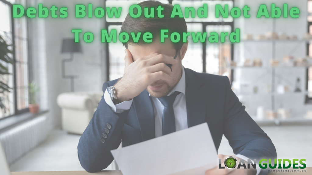 Debts Blow Out And Not Able To Move Forward